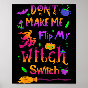 Dont Make Me Flip My Witch Switch Halloween Funny Poster