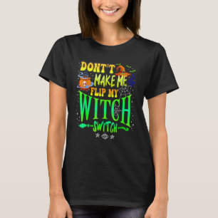 Don't Make Me Flip My Witch Switch Halloween Girl T-Shirt