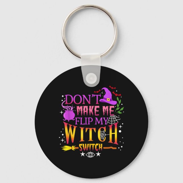 Dont Make Me Flip My Witch Switch Halloween Key Ring (Front)