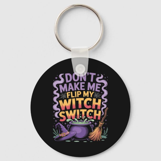 Don't Make Me Flip My Witch Switch Halloween  Key Ring (Front)