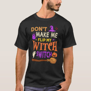 Don't Make Me Flip My Witch Switch Halloween Men W T-Shirt
