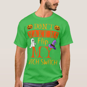 Dont Make Me Flip My Witch Switch Halloween Party T-Shirt