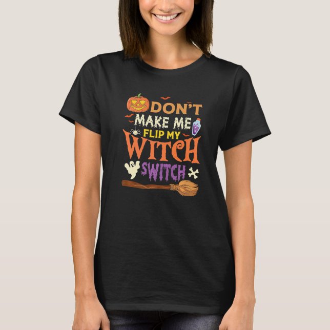 Don't Make Me Flip My Witch Switch Halloween Premi T-Shirt (Front)