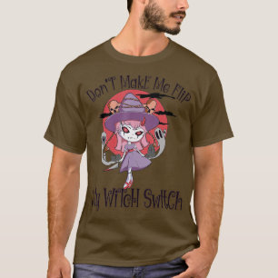 Don't Make Me Flip My Witch Switch Halloween T-Shirt