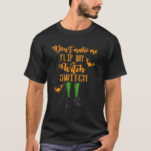 Don't Make Me Flip My Witch Switch Halloween T-Shirt