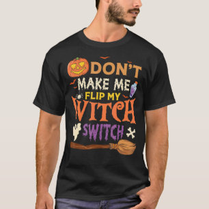Don't Make Me Flip My Witch Switch Halloween T-Shirt