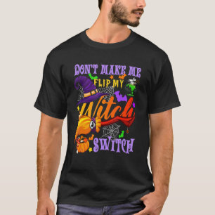 Don't Make Me Flip My Witch Switch Halloween T-Shirt