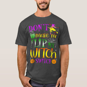 Don't Make Me Flip My Witch Switch Halloween T-Shirt