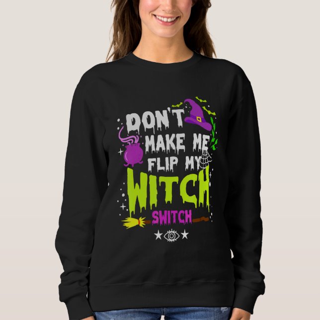 Don't Make Me Flip My Witch Switch Halloween Vinta Sweatshirt (Front)
