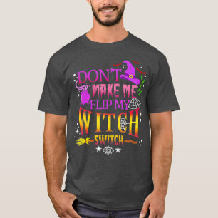 Dont Make Me Flip My Witch Switch Halloween Vintag T-Shirt