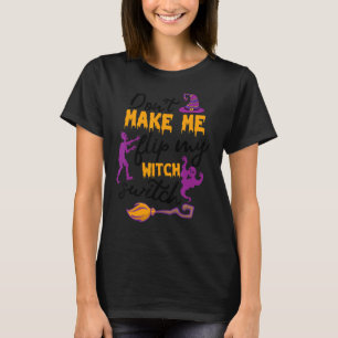 Don't Make Me Flip My Witch Switch Halloween Witch T-Shirt