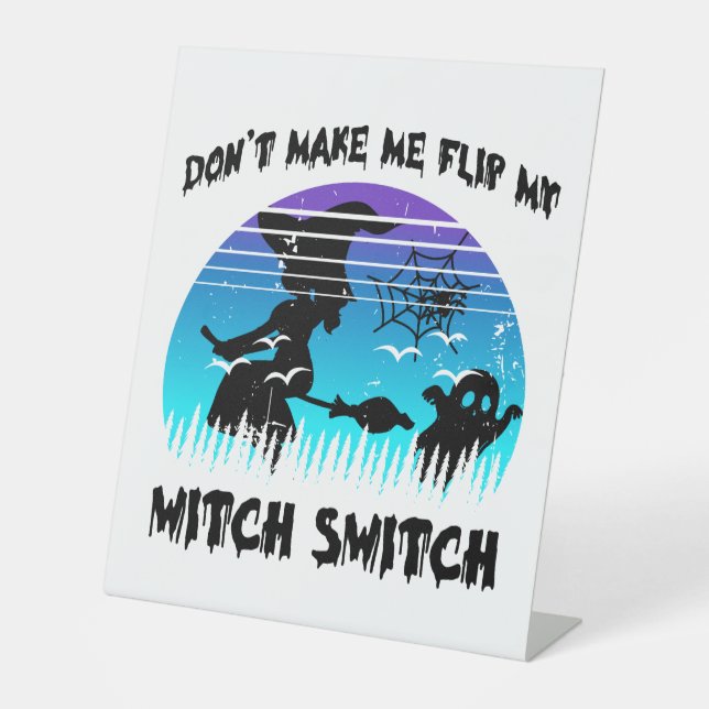 Don't Make Me Flip My Witch Switch  Pedestal Sign (Front)