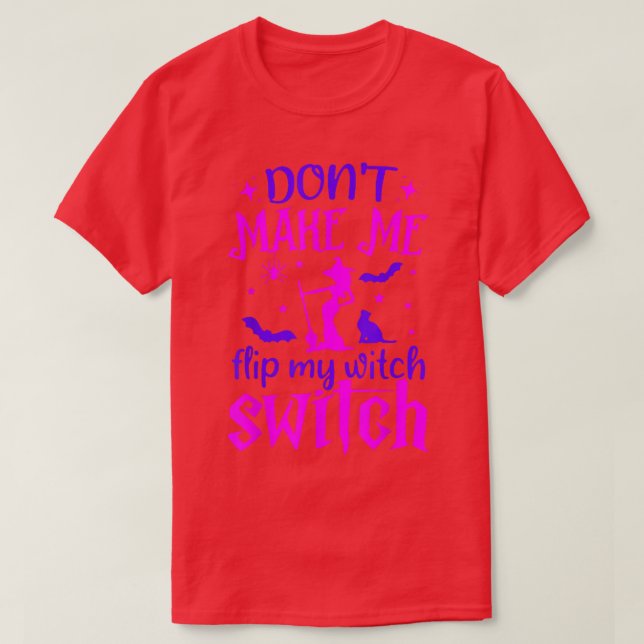 Dont Make Me Flip My Witch Switch Pink Witches 654 T-Shirt (Design Front)