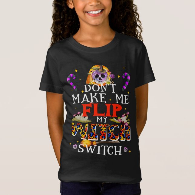 Don't Make Me Flip My Witch Switch, Spooky Witch T-Shirt (Front)