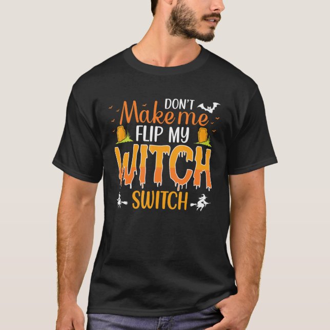 Dont Make Me Flip My Witch Switch T-Shirt (Front)