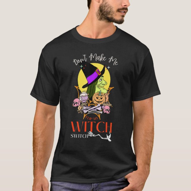 Don't Make Me Flip My Witch Switch T-Shirt (Front)