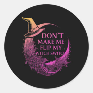 Dont Make Me Flip My Witch Switch Witchy Aesthetic Classic Round Sticker