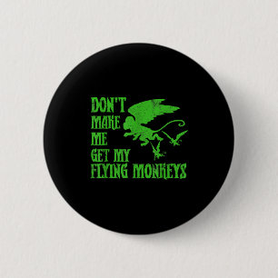 Dont Make Me Get Flying Monkeys Wizard Of Oz Wit  6 Cm Round Badge