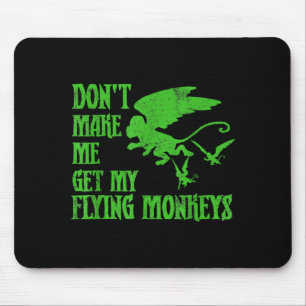 Dont Make Me Get Flying Monkeys Wizard Of Oz Wit Mouse Mat