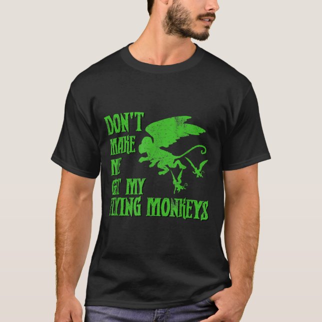 Dont Make Me Get Flying Monkeys Wizard Of Oz Wit  T-Shirt (Front)