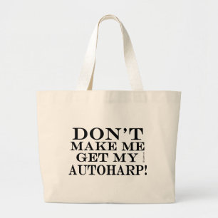 Dont Make Me Get My Autoharp Large Tote Bag