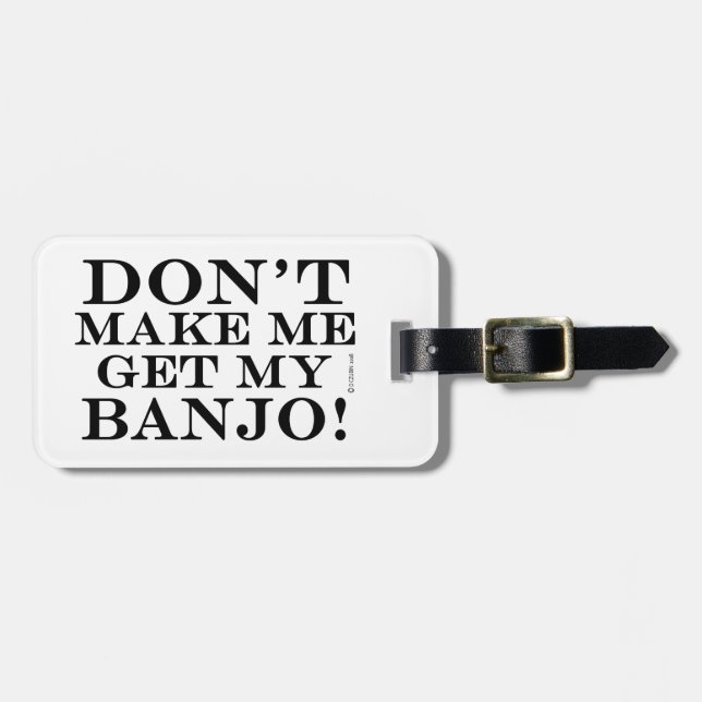 Dont Make Me Get My Banjo Luggage Tag (Front Horizontal)