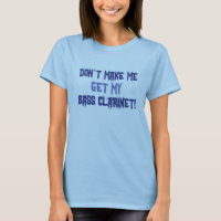Don't Make Me Get My Bass Clarinet