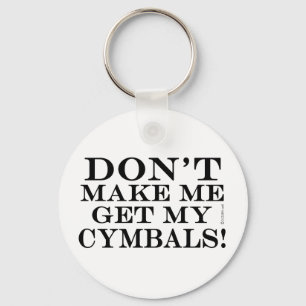 Dont Make Me Get My Cymbals Key Ring