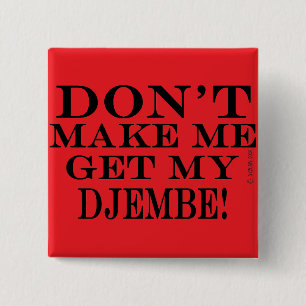 Dont Make Me Get My Djembe 15 Cm Square Badge