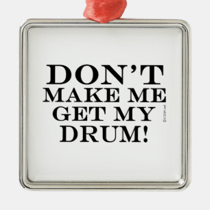 Don't Make Me Get My Drum Metal Tree Decoration