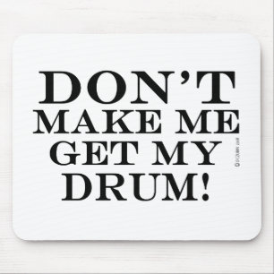 Dont Make Me Get My Drum Mouse Mat
