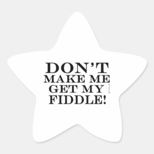 Don't Make Me Get My Fiddle Star Sticker