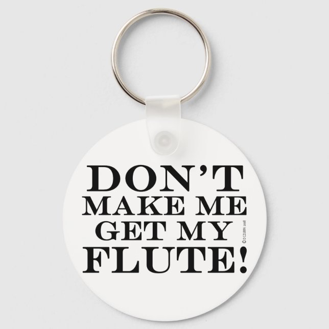 Dont Make Me Get My Flute Key Ring (Front)