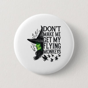 Dont Make Me Get My Flying Monkeys _1  6 Cm Round Badge