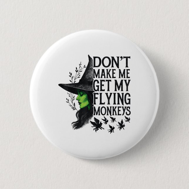 Dont Make Me Get My Flying Monkeys _1  6 Cm Round Badge (Front)