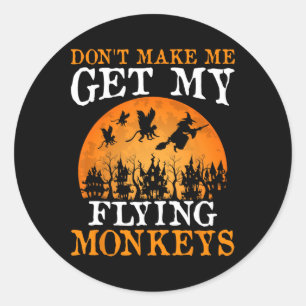 Don't Make Me Get My Flying Monkeys 1 Classic Round Sticker