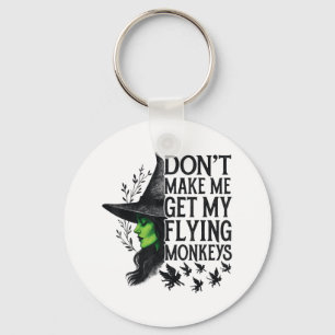 Dont Make Me Get My Flying Monkeys _1 Key Ring