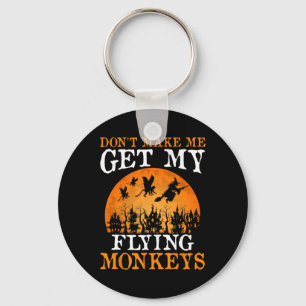 Don't Make Me Get My Flying Monkeys 1  Key Ring