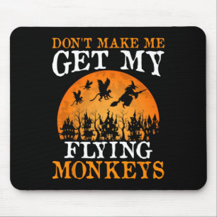 Don't Make Me Get My Flying Monkeys 1 Mouse Mat