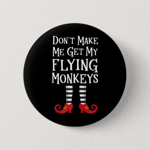 Dont Make Me Get My Flying Monkeys 6 Cm Round Badge