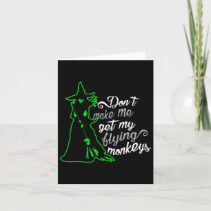 Don't Make Me Get My Flying Monkeys  Card