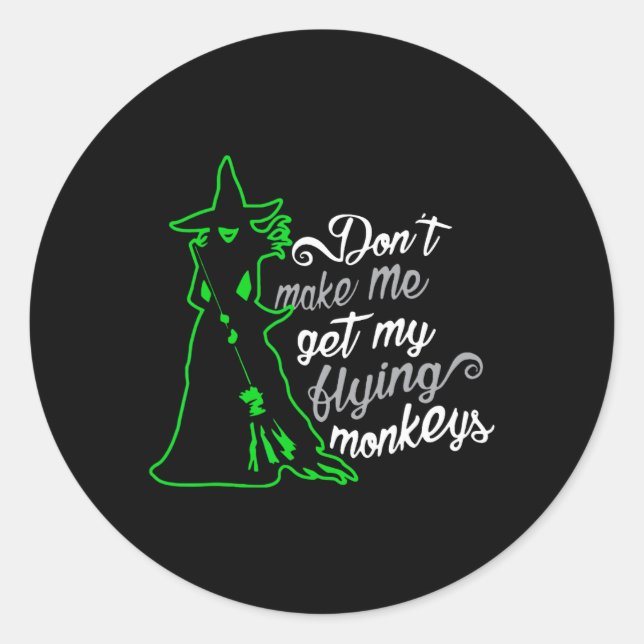 Don't Make Me Get My Flying Monkeys  Classic Round Sticker (Front)