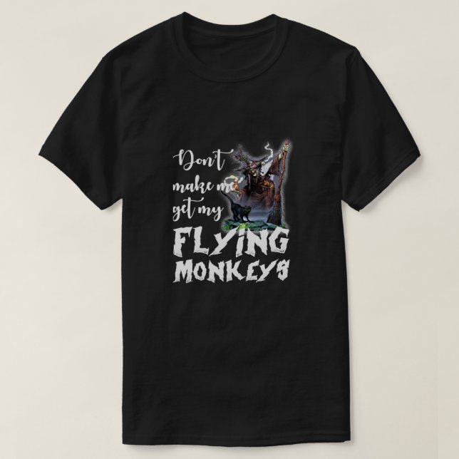 Don't Make Me Get My Flying Monkeys Classic  T-Shirt (Design Front)