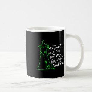 Don't Make Me Get My Flying Monkeys  Coffee Mug