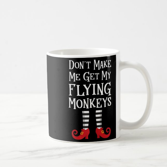 Dont Make Me Get My Flying Monkeys Coffee Mug (Right)