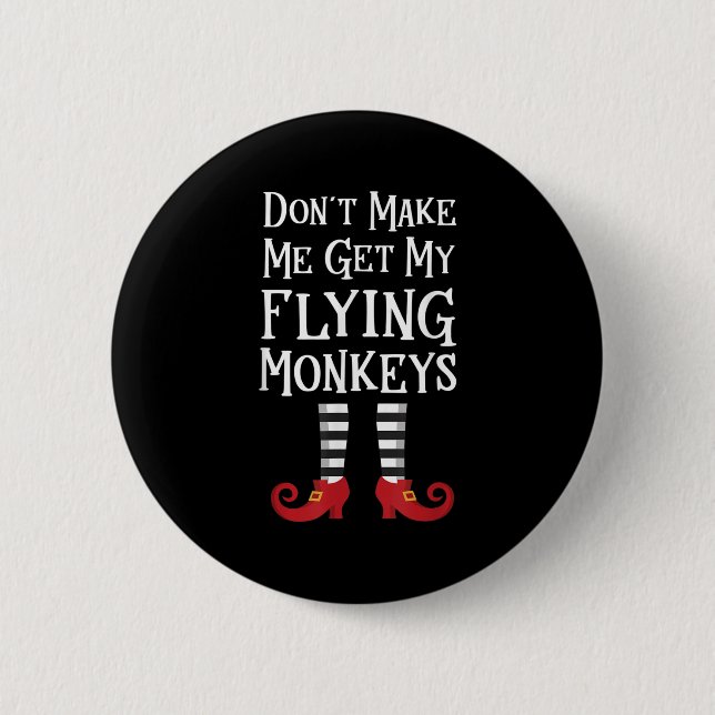 Don't Make Me Get My Flying Monkeys Costume Quote  6 Cm Round Badge (Front)