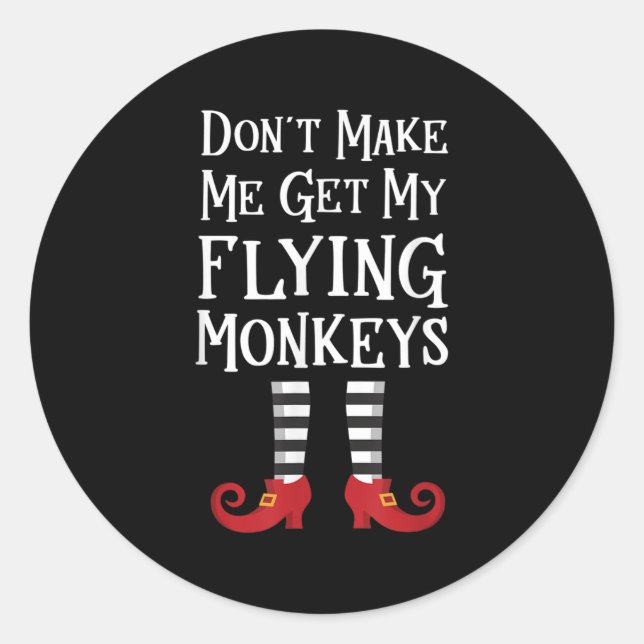 Don't Make Me Get My Flying Monkeys Costume Quote  Classic Round Sticker (Front)