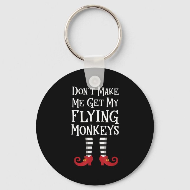 Don't Make Me Get My Flying Monkeys Costume Quote  Key Ring (Front)