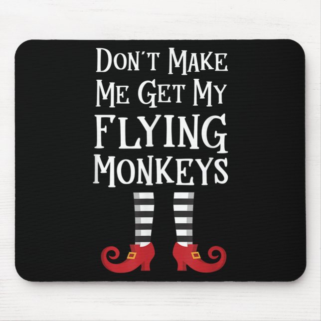 Don't Make Me Get My Flying Monkeys Costume Quote  Mouse Mat (Front)
