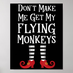 Don't Make Me Get My Flying Monkeys Costume Quote Poster